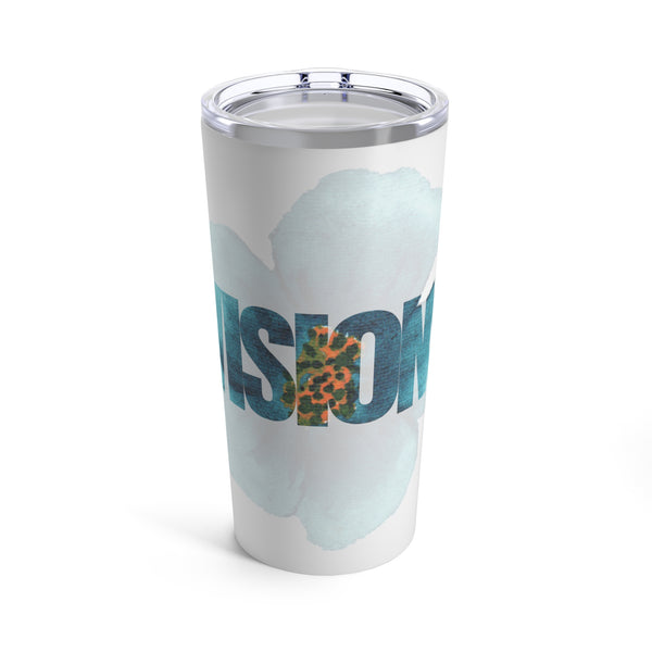 VISIONS Tumbler 20oz
