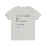Unisex - Courage, my friends