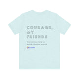Unisex - Courage, my friends